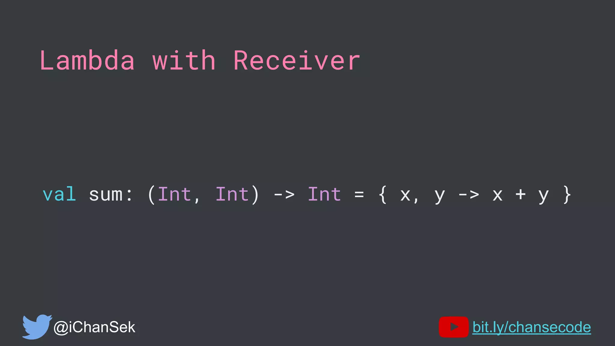 Lambda with Receiver
val sum: (Int, Int) -> Int = { x, y -> x + y }
@iChanSek bit.ly/chansecode
 