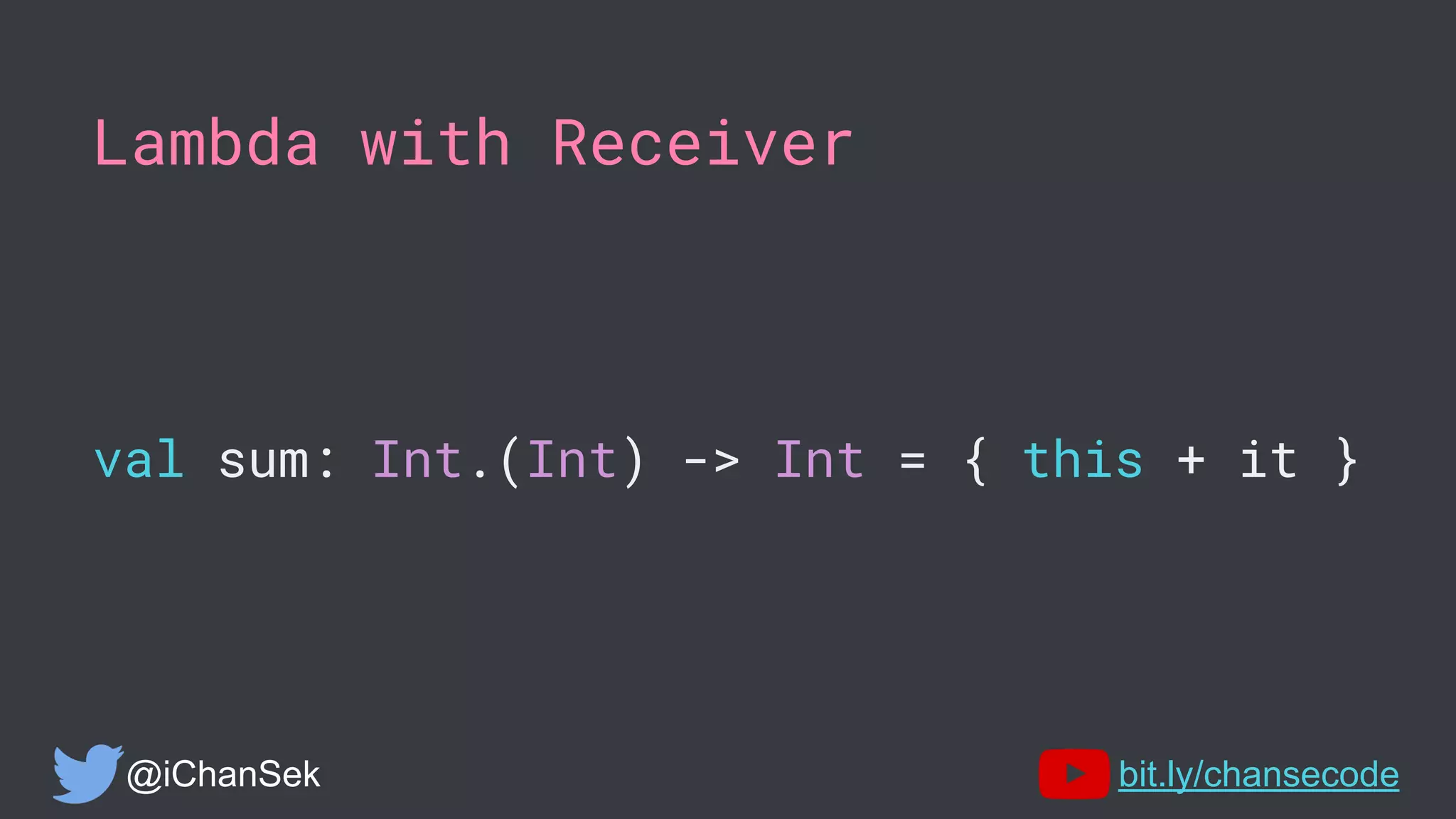 Lambda with Receiver
val sum: Int.(Int) -> Int = { this + it }
@iChanSek bit.ly/chansecode
 