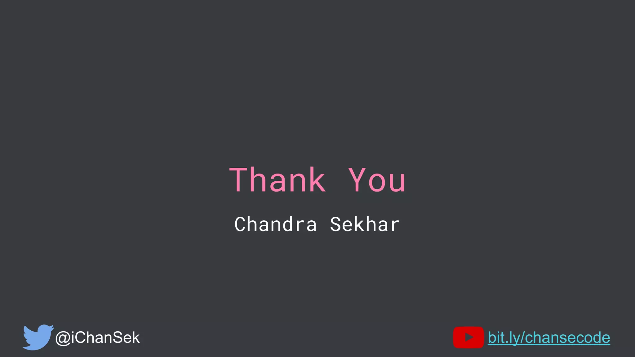Thank You
Chandra Sekhar
@iChanSek bit.ly/chansecode
 
