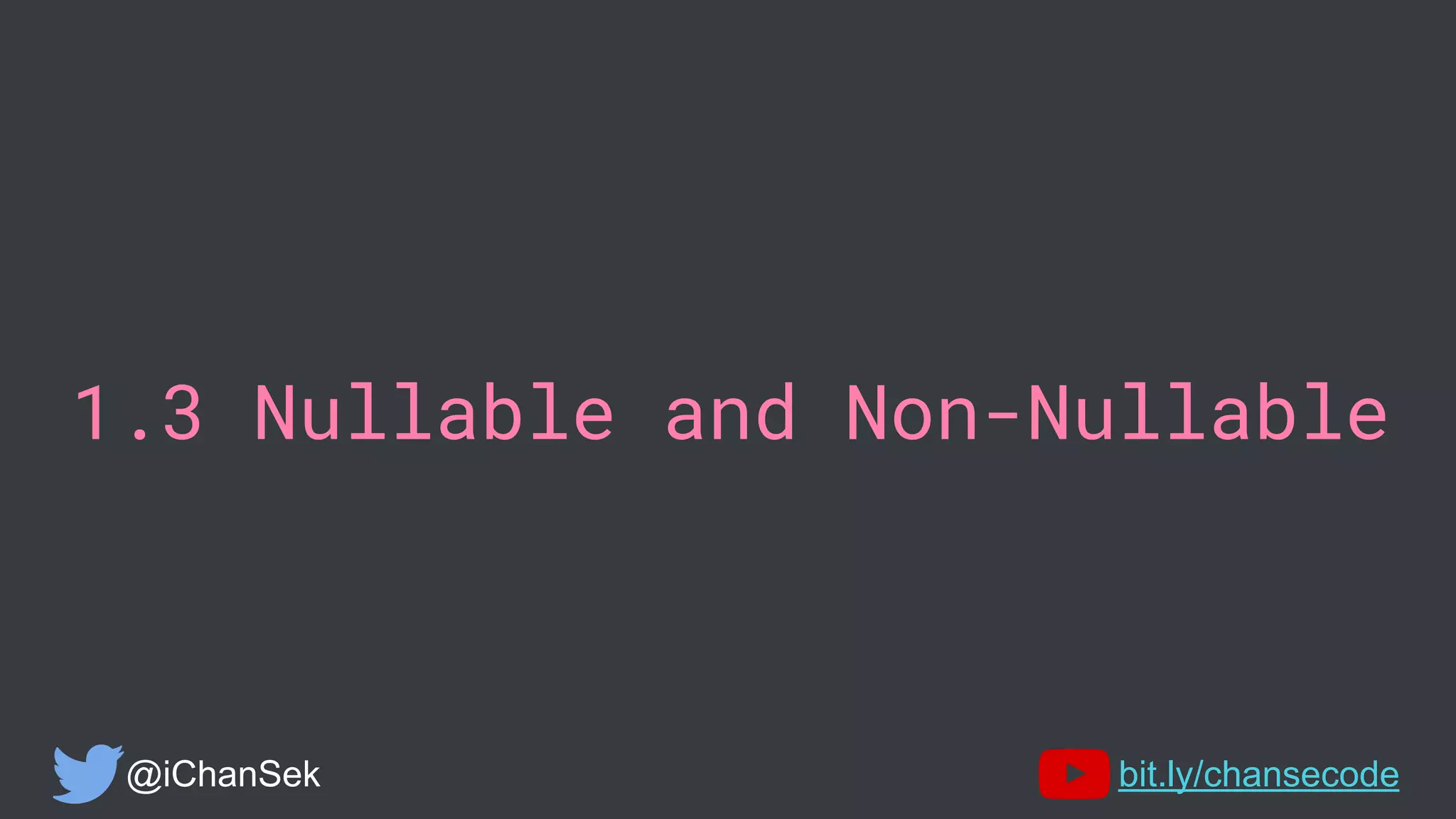1.3 Nullable and Non-Nullable
@iChanSek bit.ly/chansecode
 