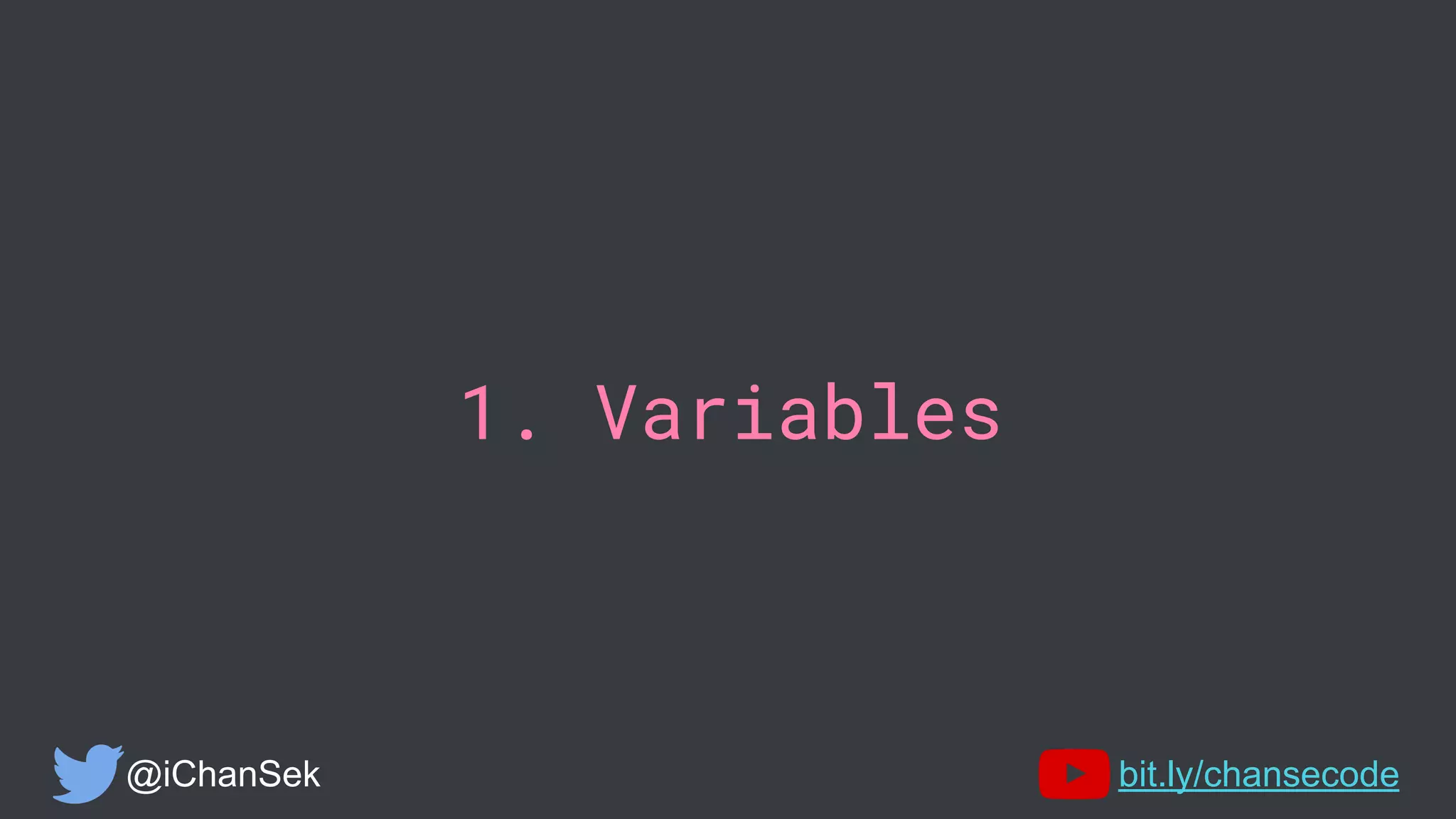 1. Variables
@iChanSek bit.ly/chansecode
 
