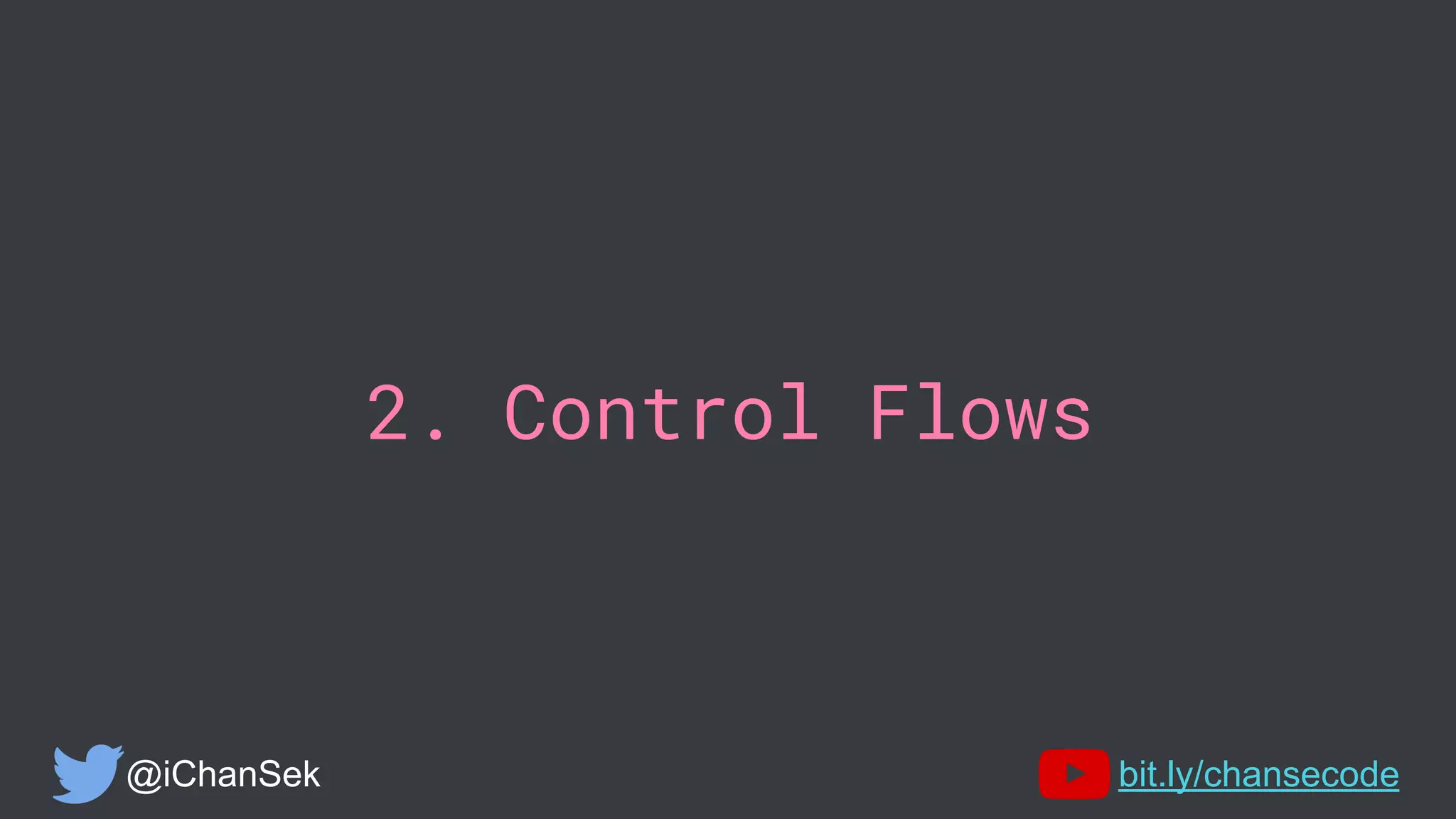 2. Control Flows
@iChanSek bit.ly/chansecode
 