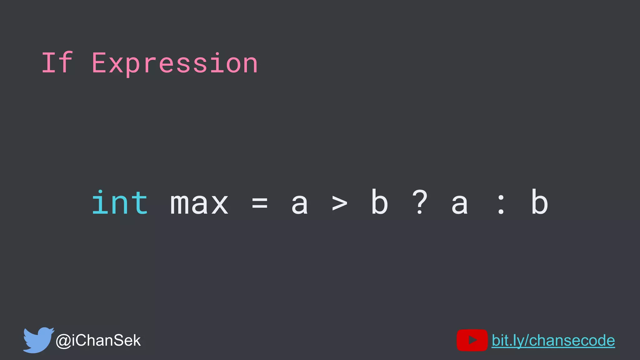 If Expression
int max = a > b ? a : b
@iChanSek bit.ly/chansecode
 