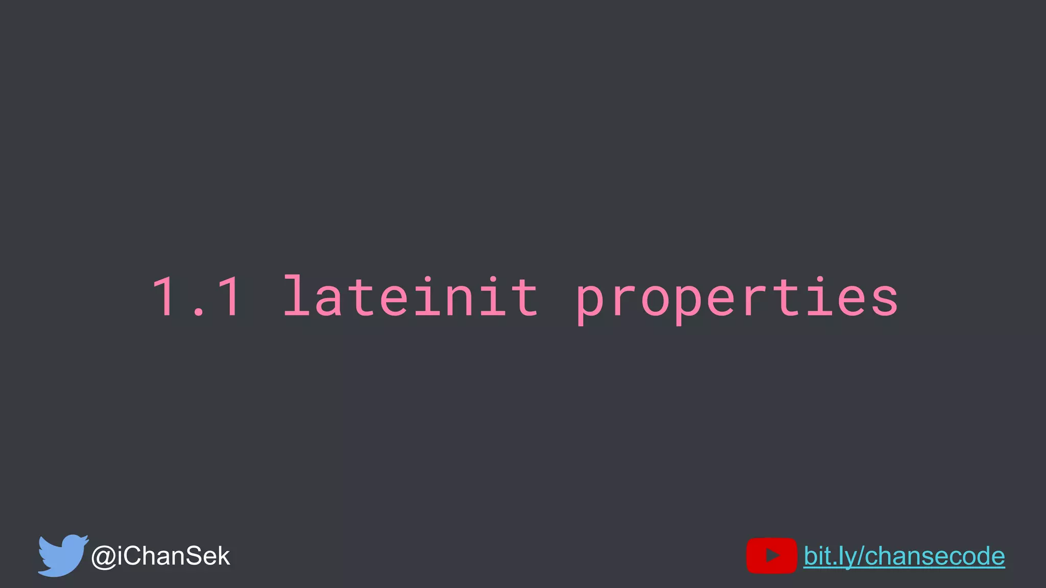 1.1 lateinit properties
@iChanSek bit.ly/chansecode
 