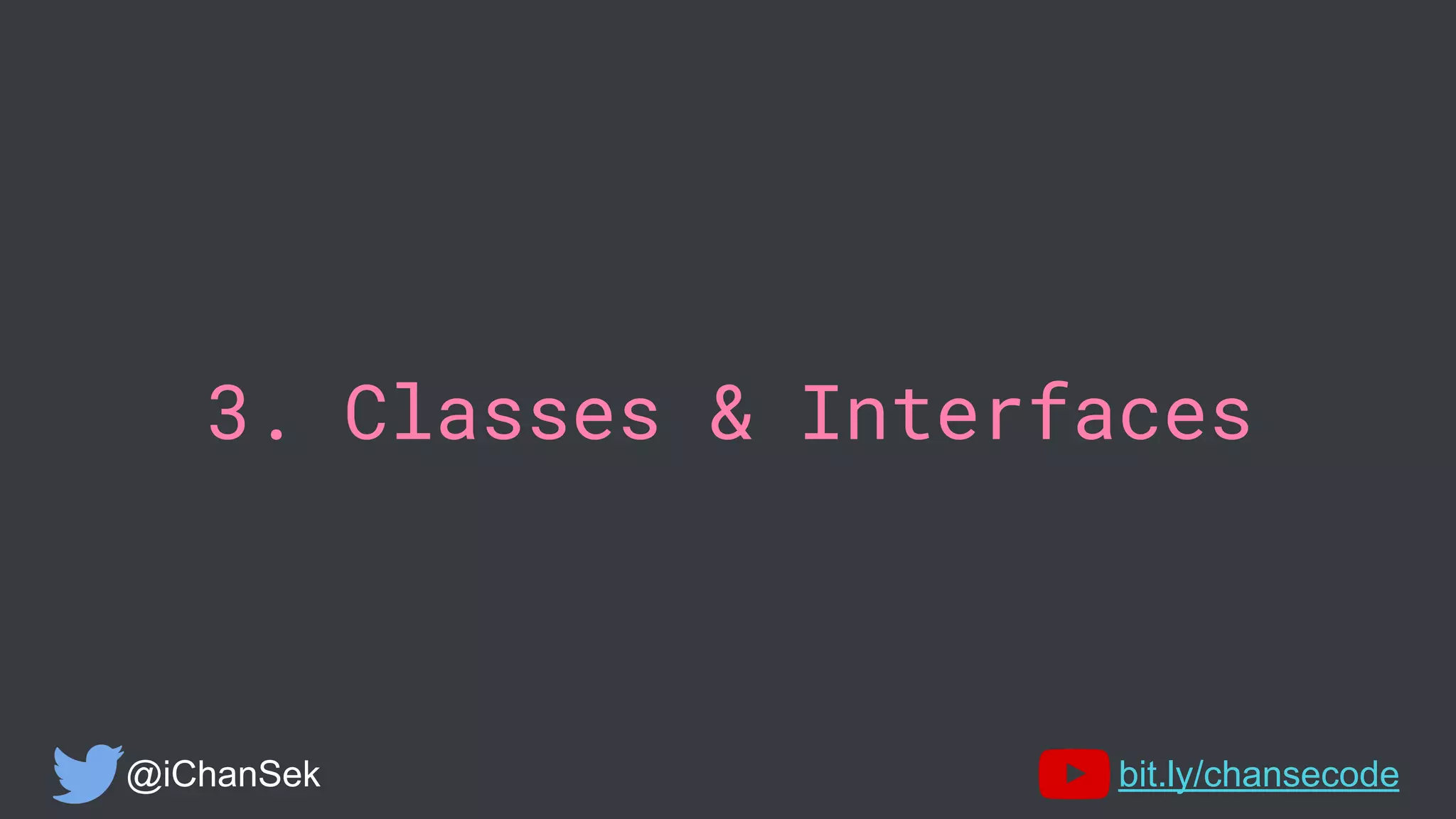 3. Classes & Interfaces
@iChanSek bit.ly/chansecode
 