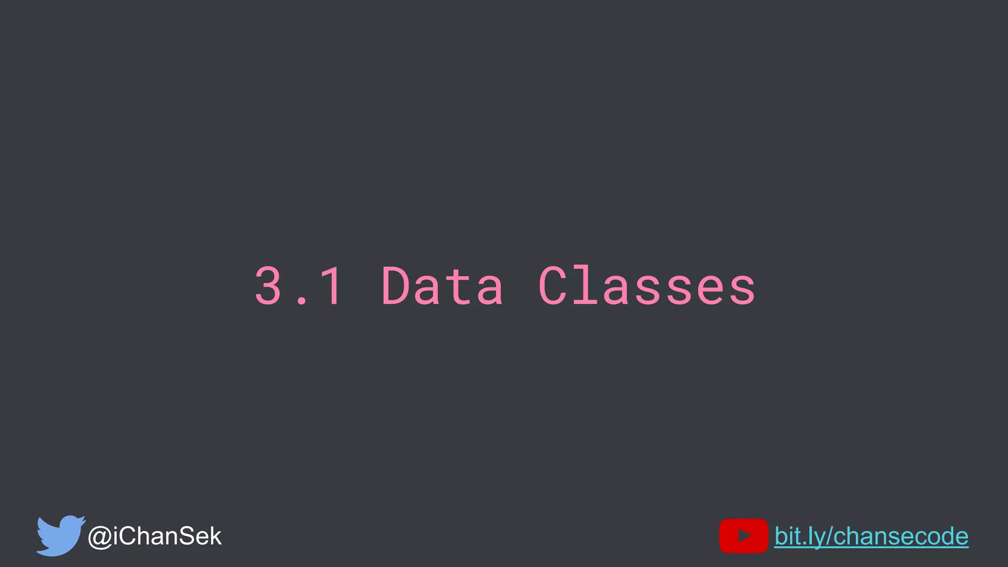 3.1 Data Classes
@iChanSek bit.ly/chansecode
 