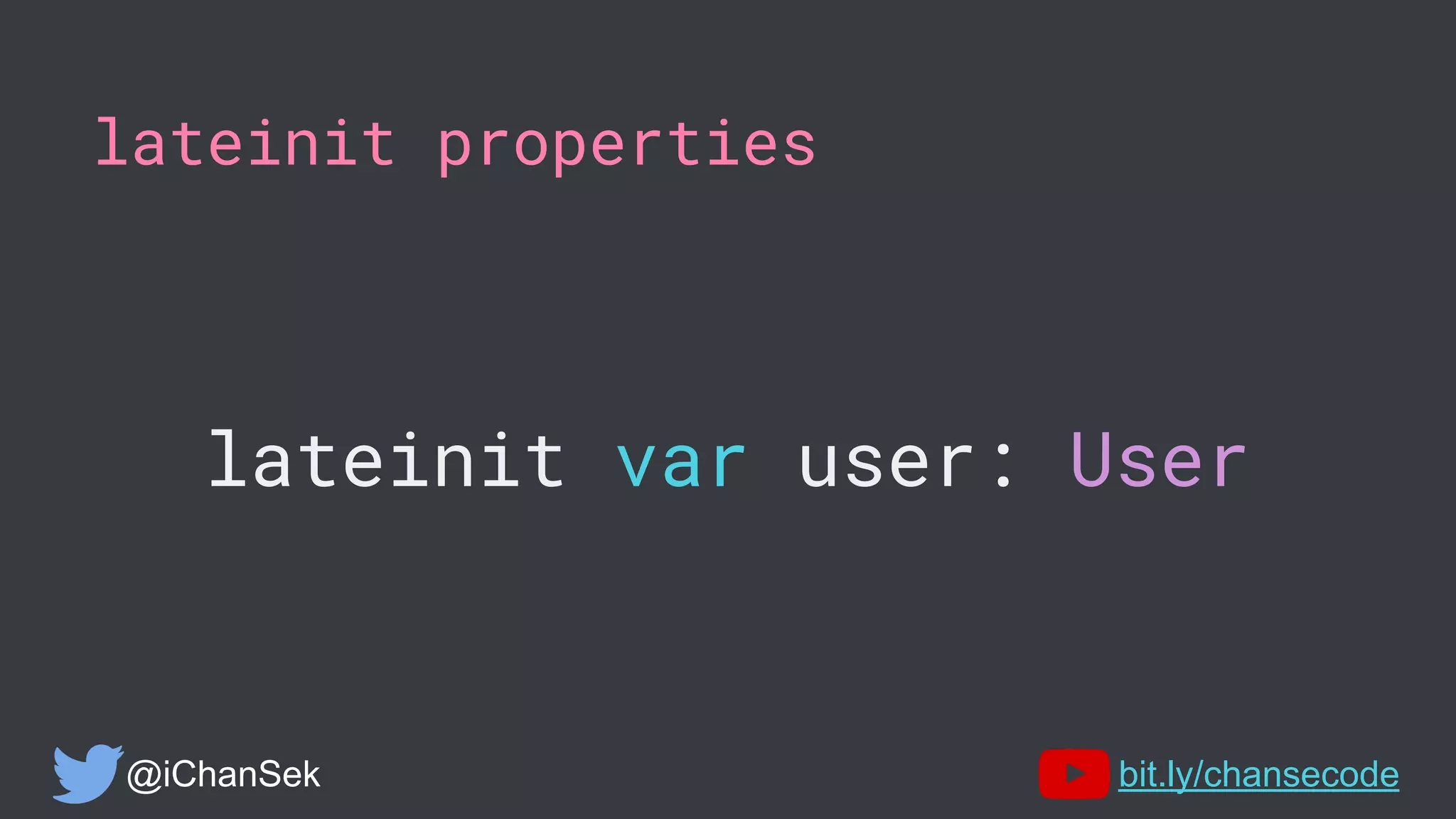 lateinit properties
lateinit var user: User
@iChanSek bit.ly/chansecode
 