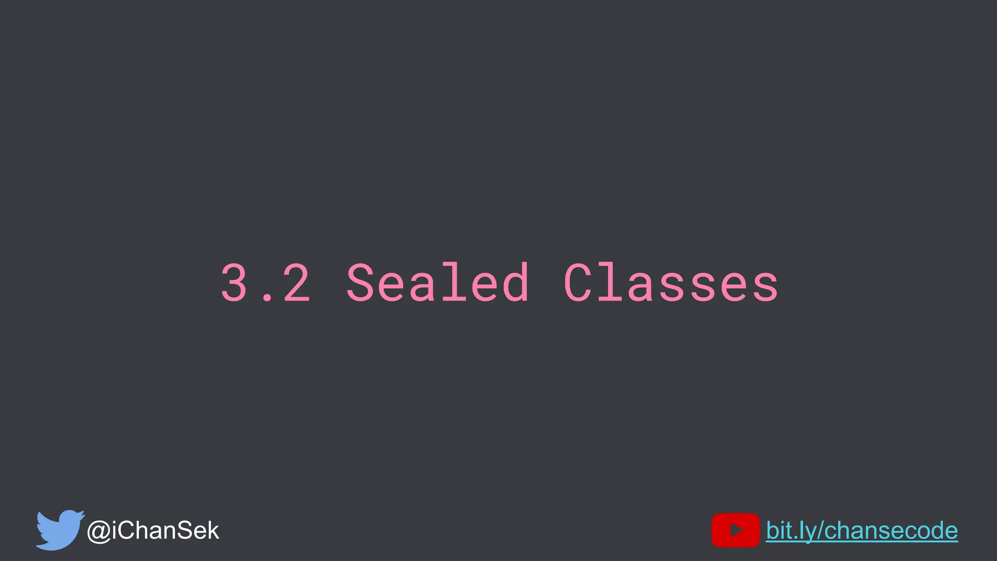 3.2 Sealed Classes
@iChanSek bit.ly/chansecode
 