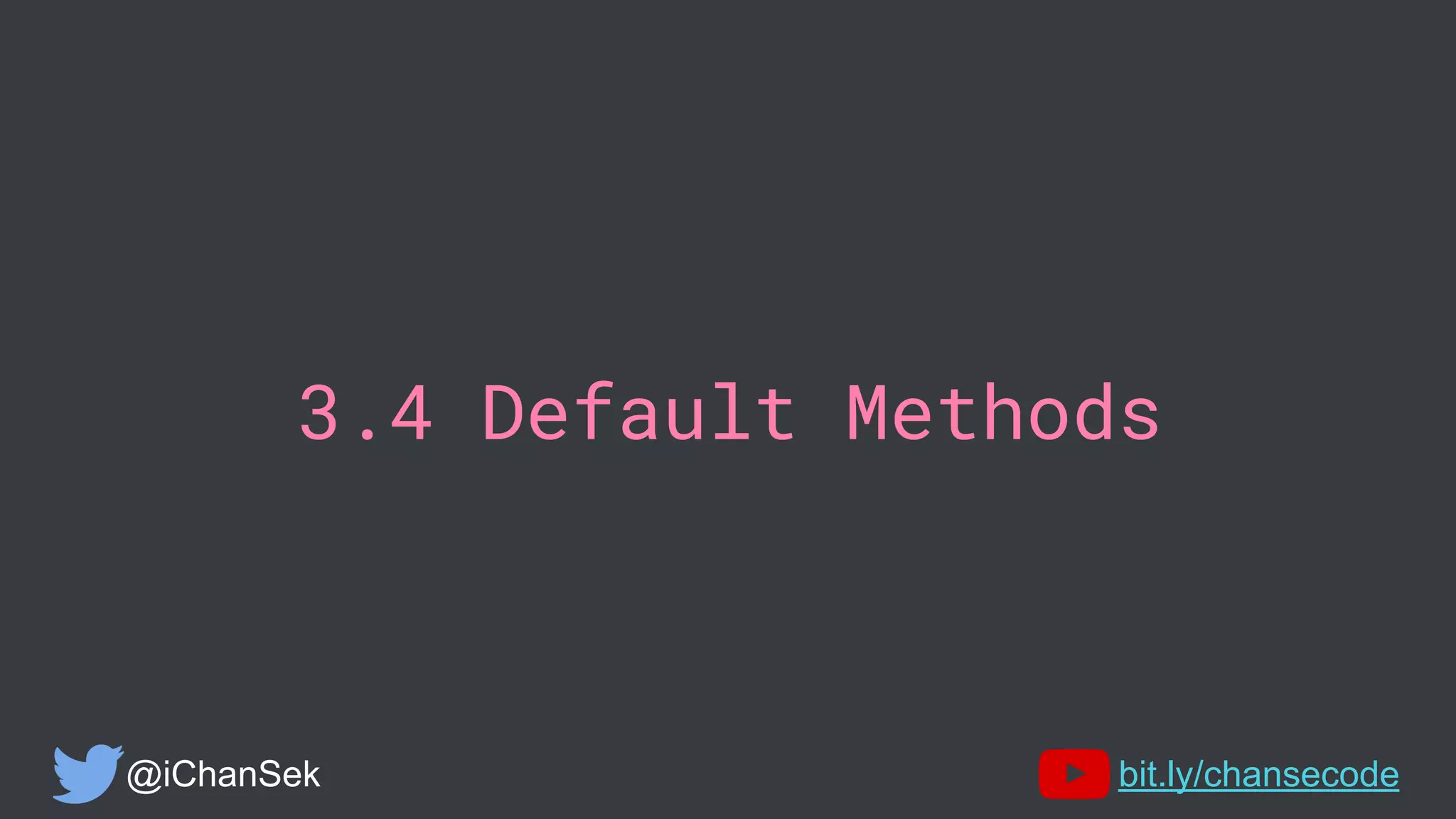 3.4 Default Methods
@iChanSek bit.ly/chansecode
 