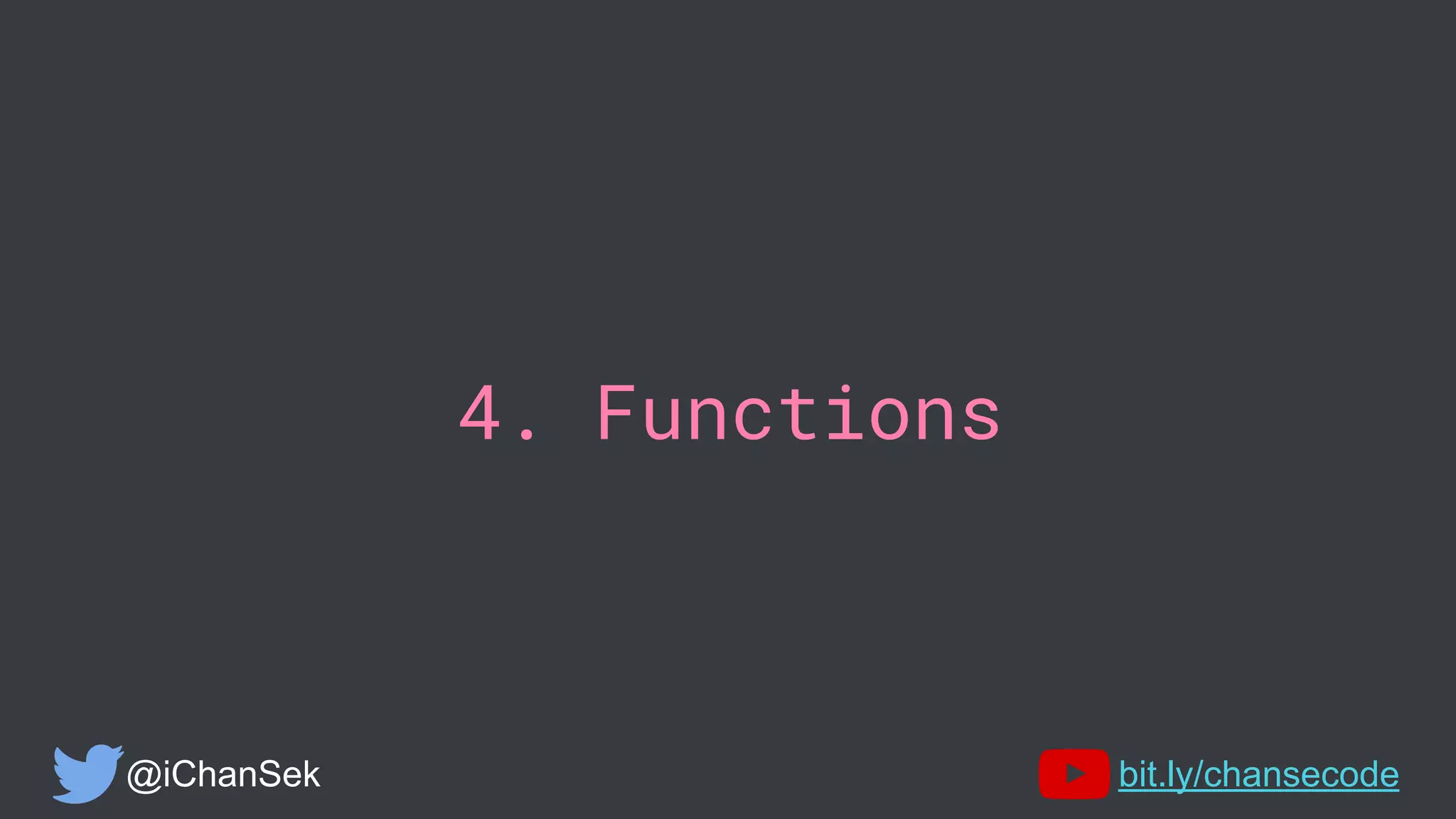 4. Functions
@iChanSek bit.ly/chansecode
 