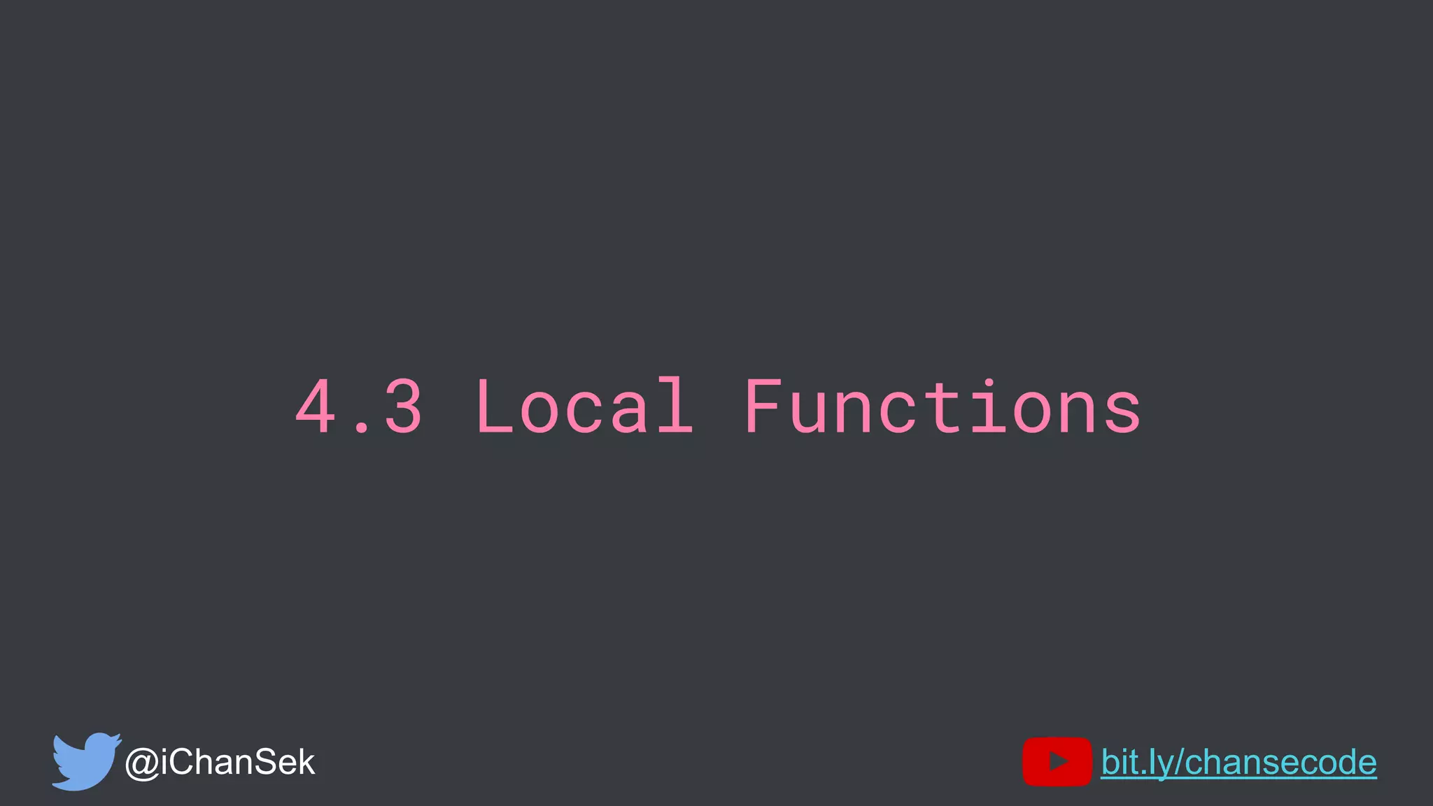 4.3 Local Functions
@iChanSek bit.ly/chansecode
 