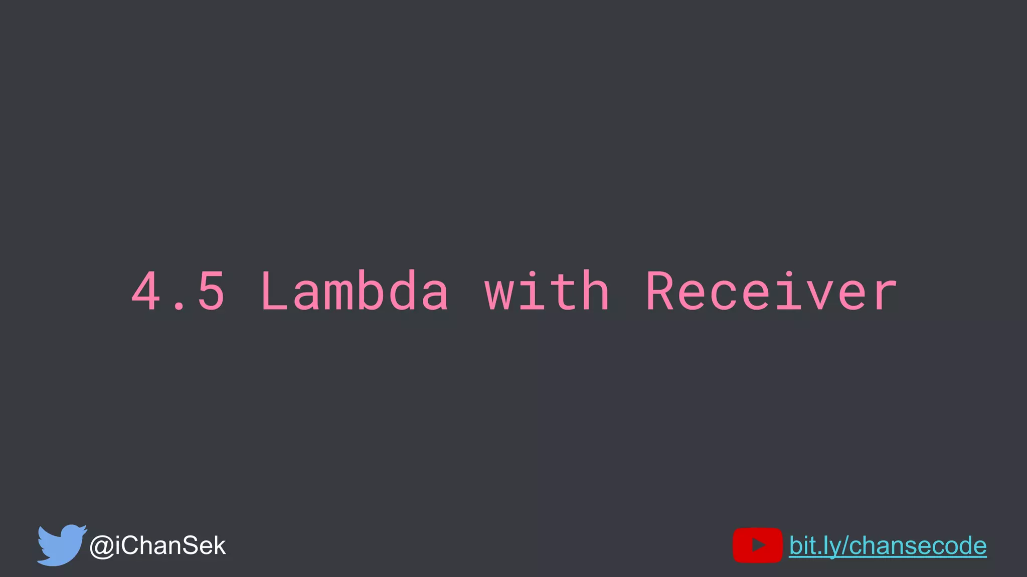 4.5 Lambda with Receiver
@iChanSek bit.ly/chansecode
 