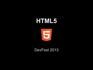 HTML5
DevFest 2013
 
