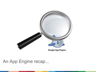 Google App Engine




An App Engine recap...
 