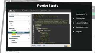© Restlet 2014
Restlet Studio
Design d’API
● conception
● documentation
● génération sdk
● export
 