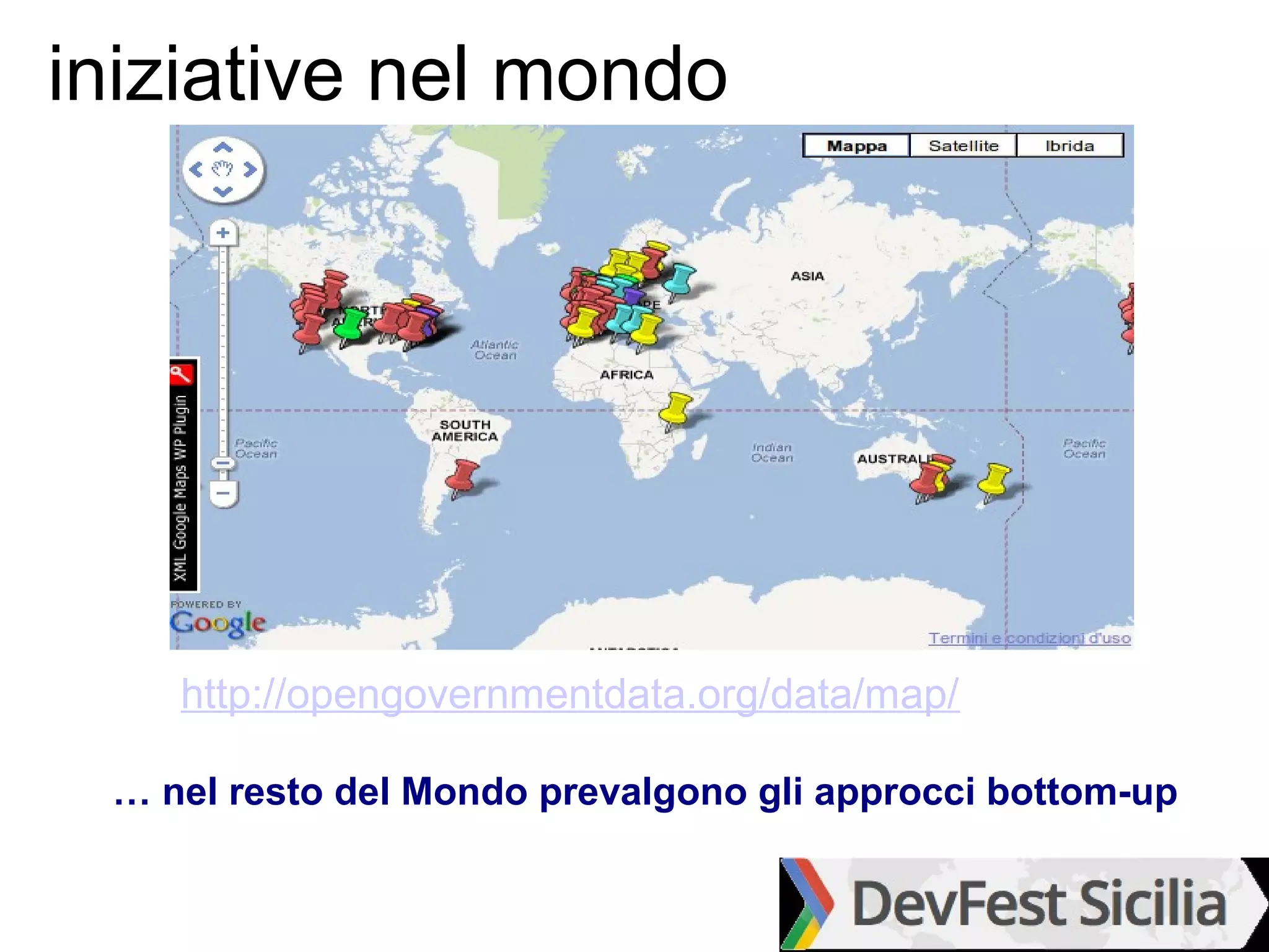 iniziative nel mondo




    http://opengovernmentdata.org/data/map/

 … nel resto del Mondo prevalgono gli approcci bottom-up
 