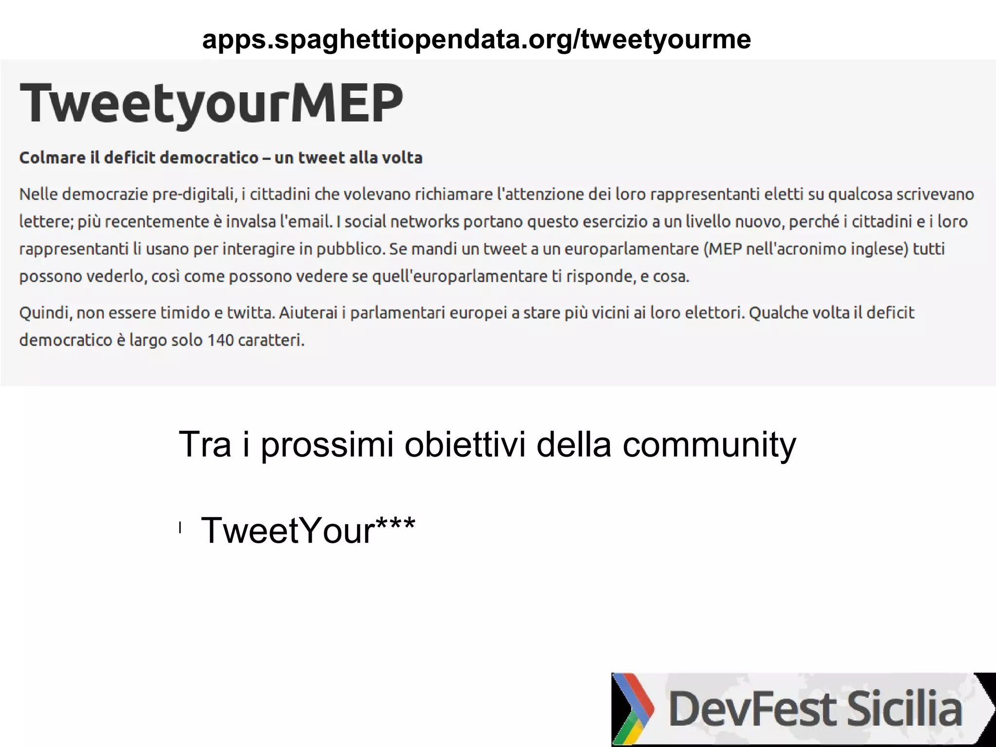 apps.spaghettiopendata.org/tweetyourme
    p




Tra i prossimi obiettivi della community

l
    TweetYour***
 