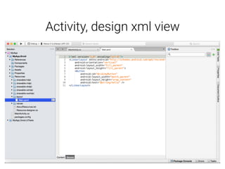 Activity, design xml view
 