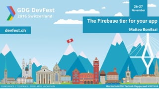 26-27
November
The Firebase tier for your app
Matteo Bonifazidevfest.ch
 