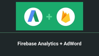 Firebase Analytics + AdWord
 