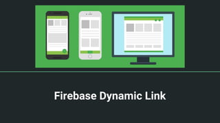 Firebase Dynamic Link
 