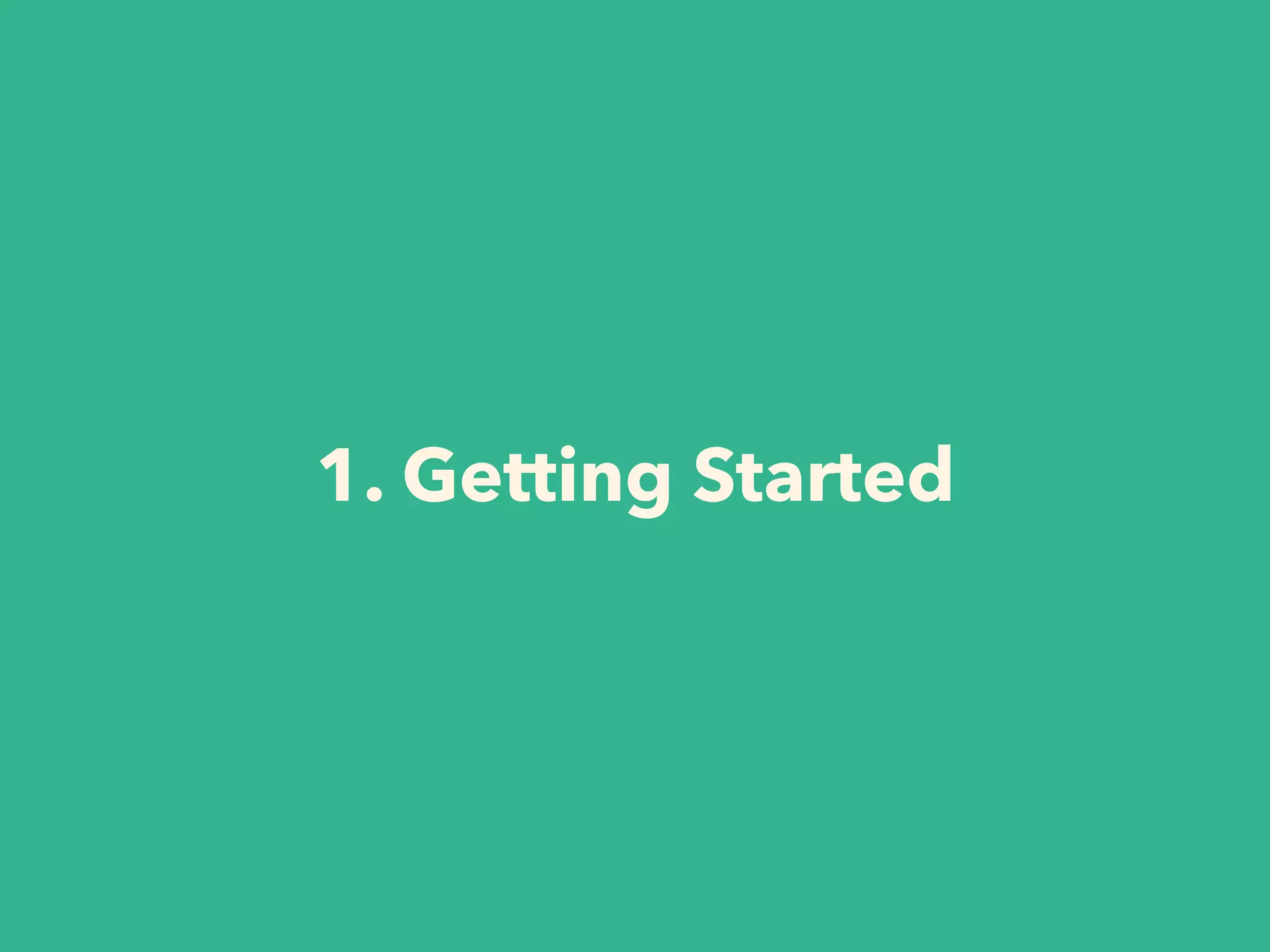 1. Getting Started
 