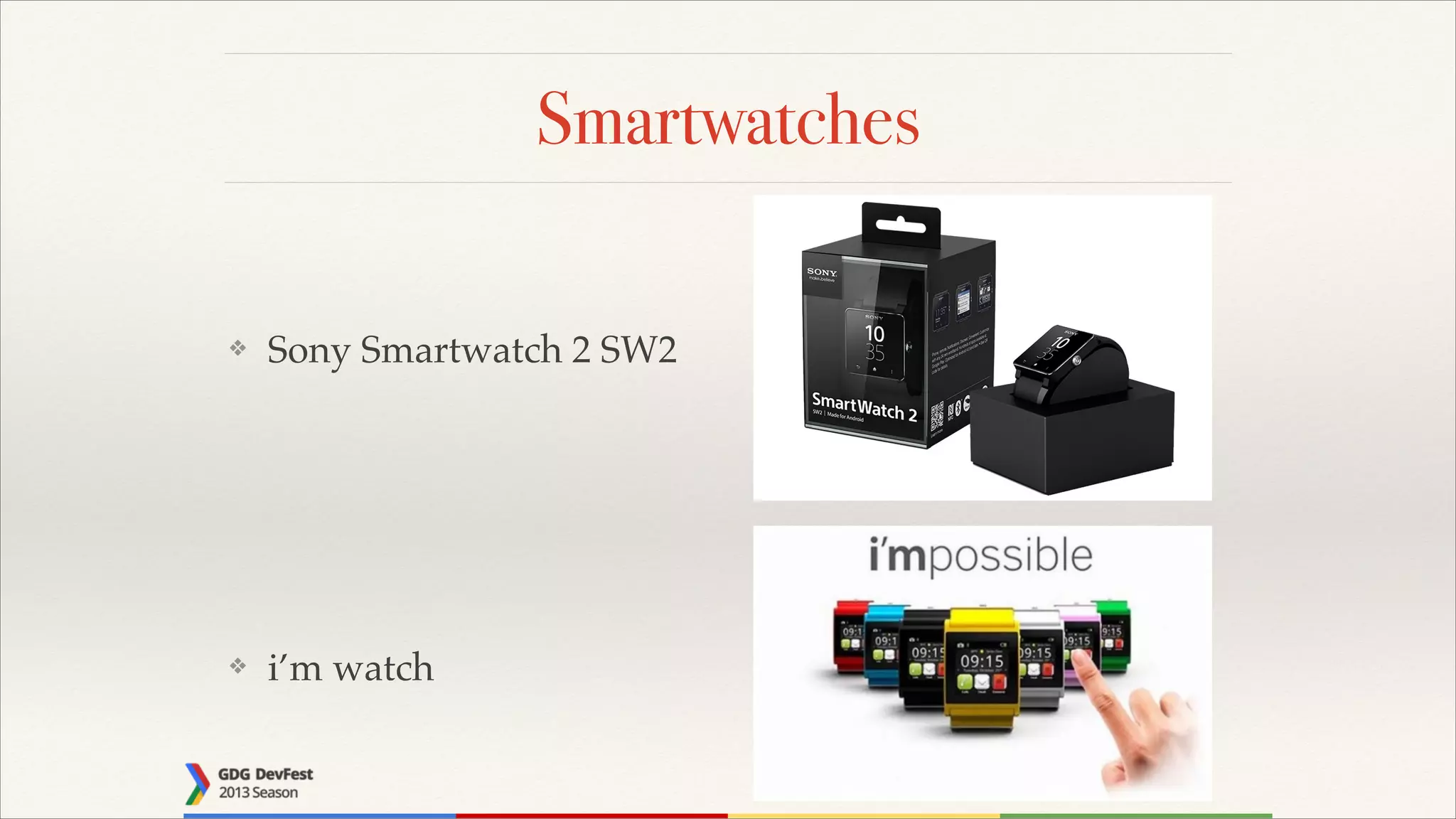 Smartwatches
❖

Sony Smartwatch 2 SW2

❖

i’m watch

 