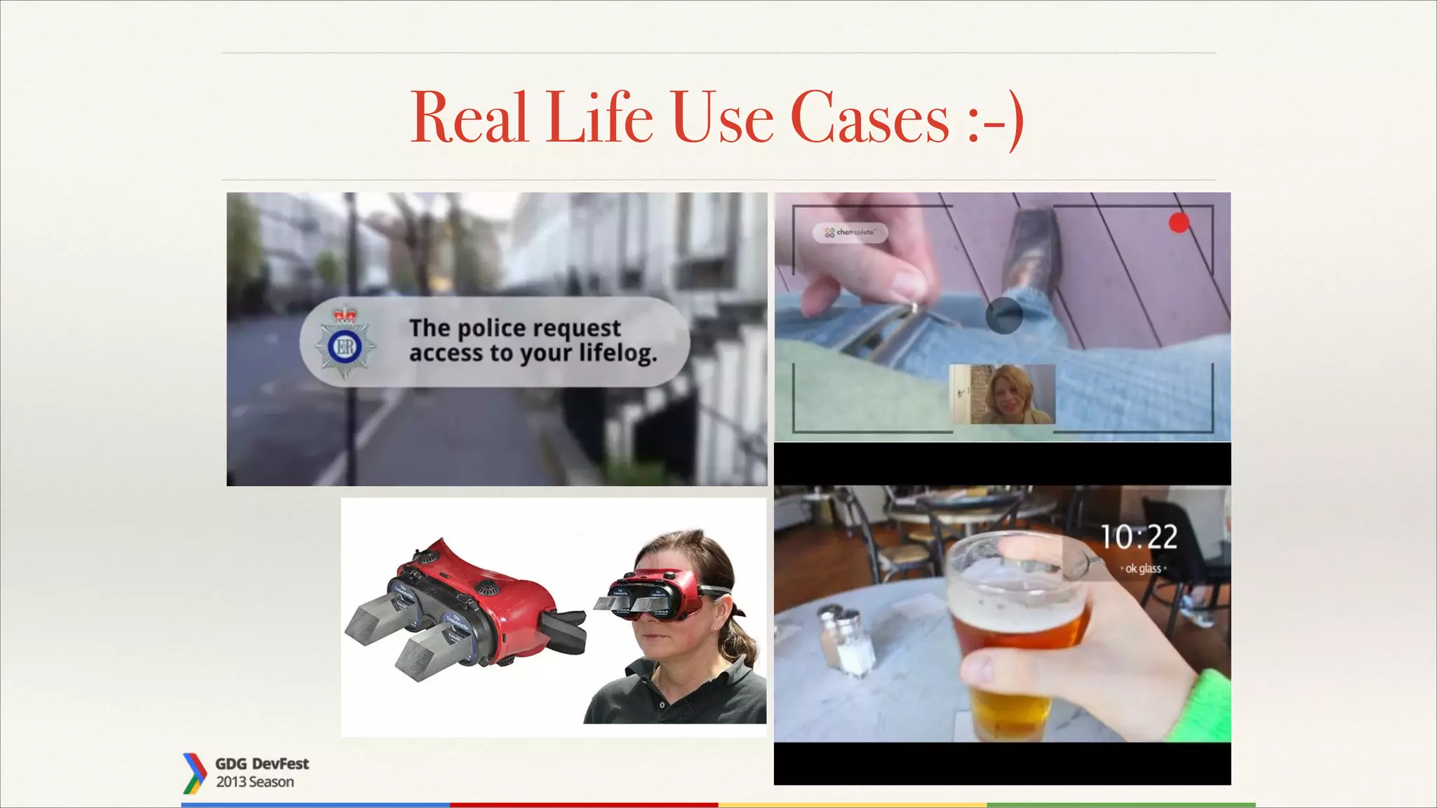 Real Life Use Cases :-)

 