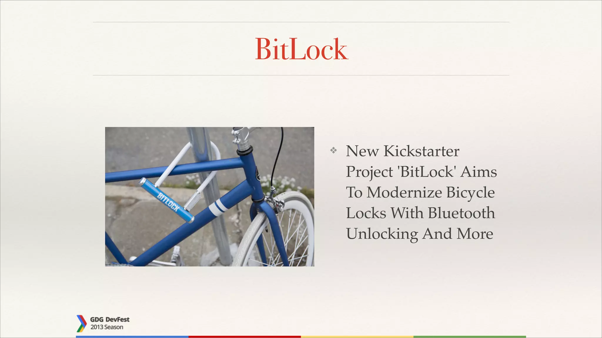 BitLock

❖

New Kickstarter
Project 'BitLock' Aims
To Modernize Bicycle
Locks With Bluetooth
Unlocking And More

 