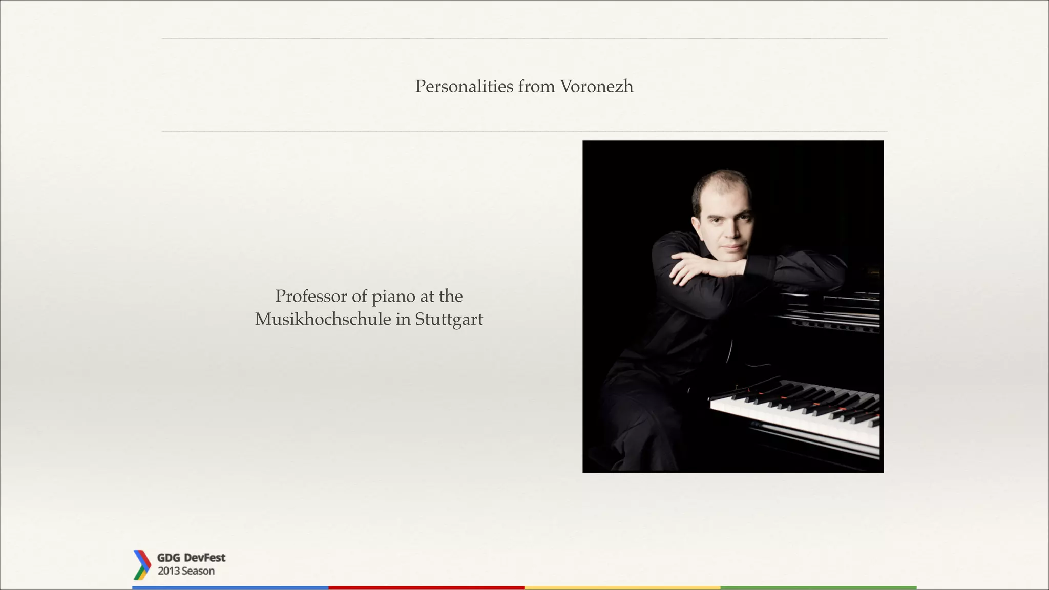 Personalities from Voronezh

Professor of piano at the !
Musikhochschule in Stuttgart

 