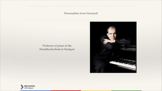 Personalities from Voronezh

Professor of piano at the !
Musikhochschule in Stuttgart

 