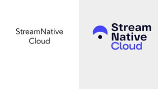 StreamNative
Cloud
 