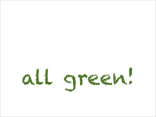 all green!
 