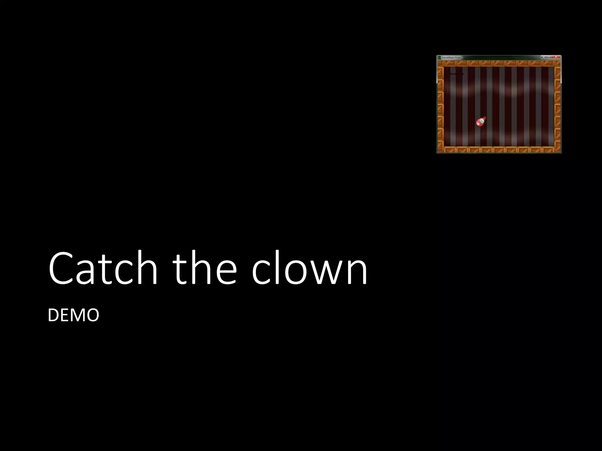 Catch the clown 
DEMO 
 