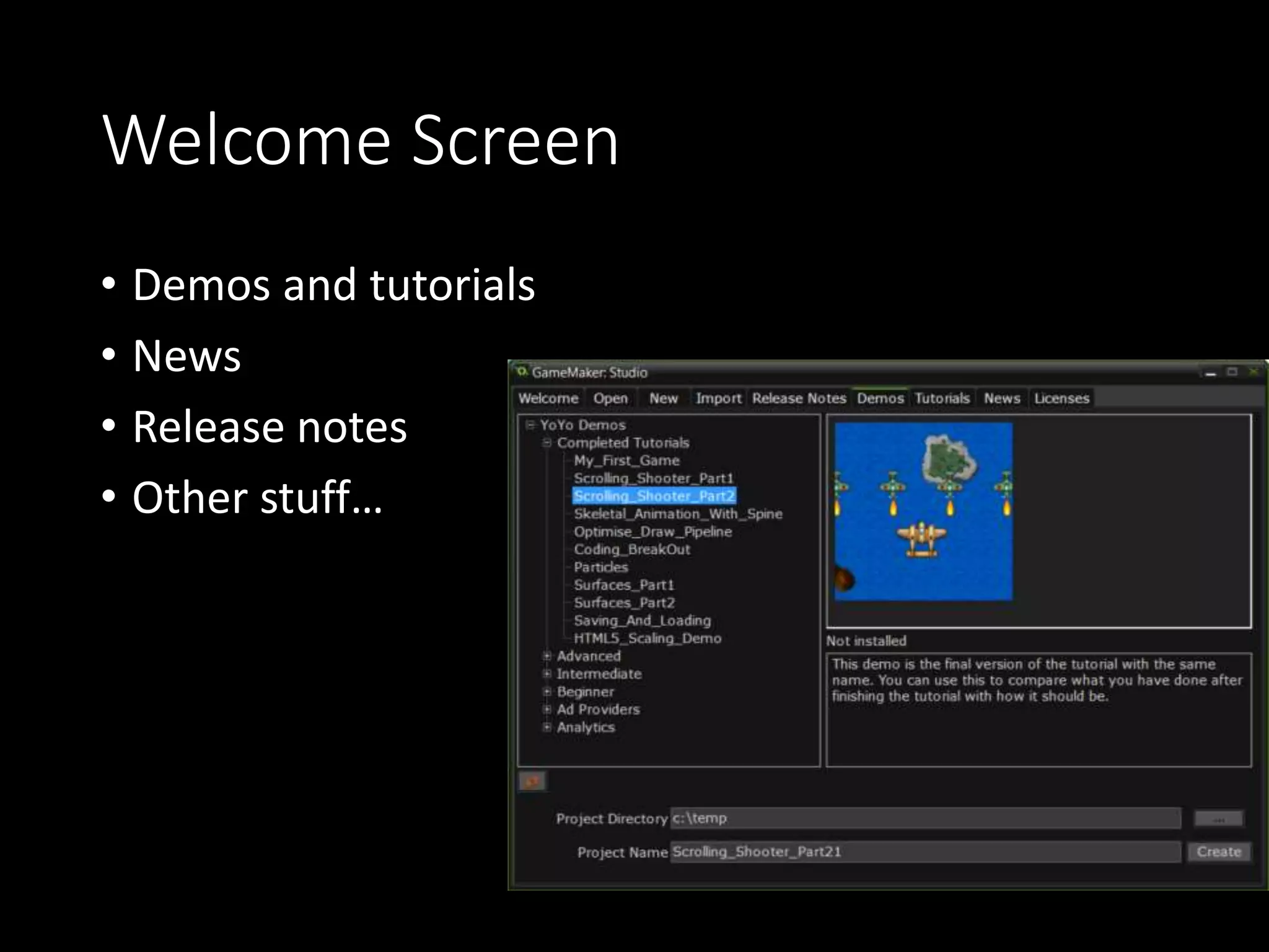Welcome Screen 
• Demos and tutorials 
• News 
• Release notes 
• Other stuff… 
 