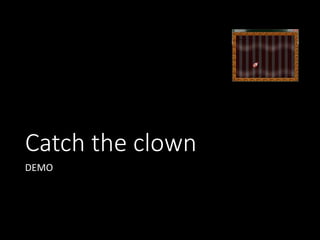 Catch the clown 
DEMO 
 