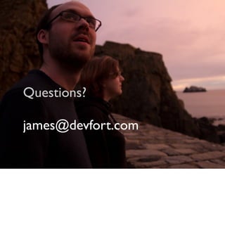 Questions?
james@devfort.com
 