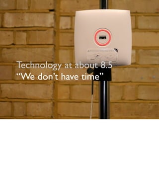 Technology at about 8.5
“We don’t have time”
 