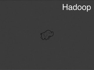 Hadoop
 