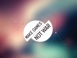 Make Games, Not War. Елена Лобова