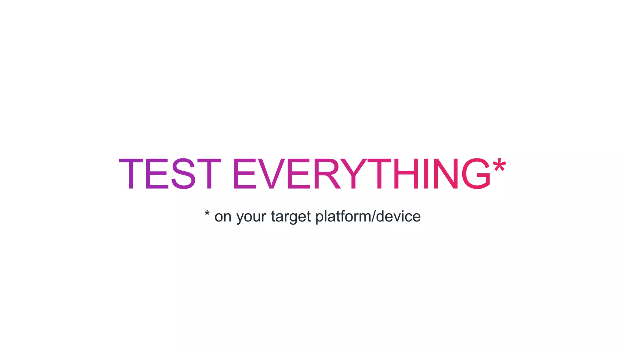 * on your target platform/device
 