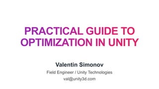 Valentin Simonov
Field Engineer / Unity Technologies
val@unity3d.com
 