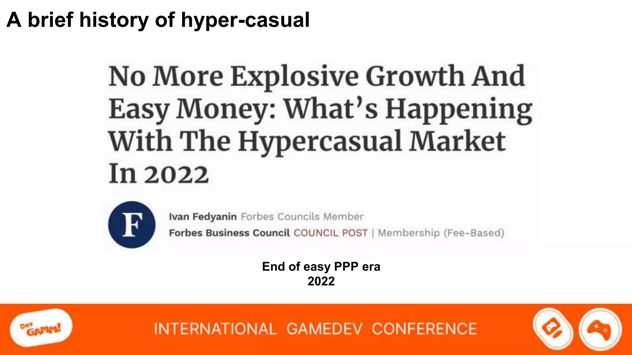 A brief history of hyper-casual
End of easy PPP era
2022
 