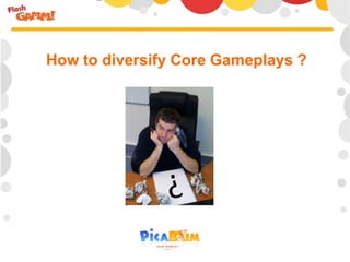 How to diversify Core Gameplays ?

 