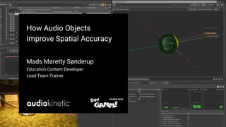 How Audio Objects
Improve Spatial Accuracy
Mads Maretty Sønderup
Education Content Developer
Lead Team Trainer
 