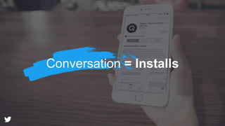 Conversation = Installs
 