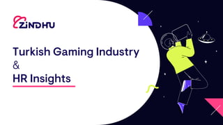 Turkish Gaming Industry
&
HR Insights
 