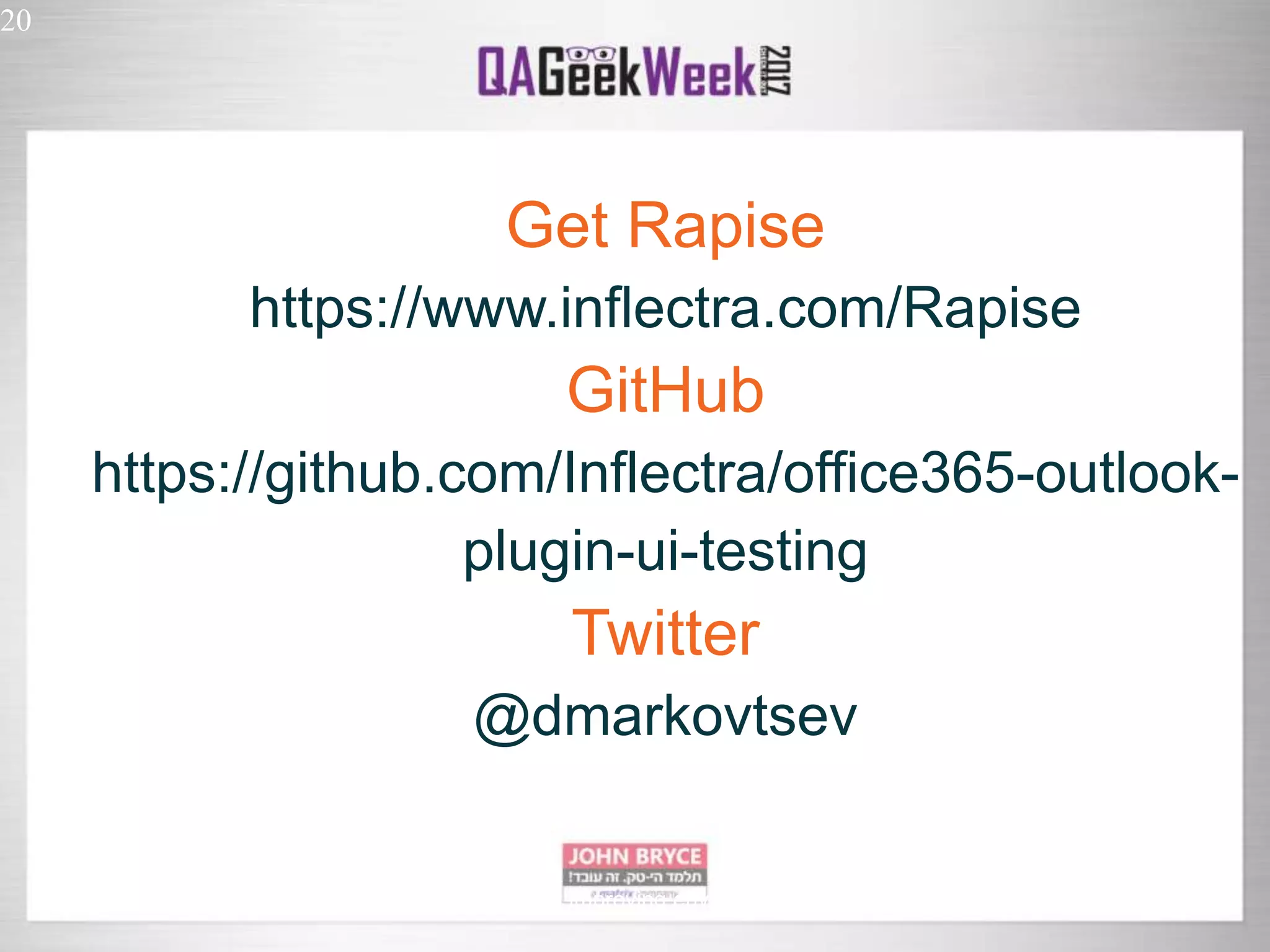 20 Automated UI testing in uncontrollably improving environment Get Rapise https://www.inflectra.com/Rapise GitHub https://github.com/Inflectra/office365-outlook- plugin-ui-testing Twitter @dmarkovtsev 