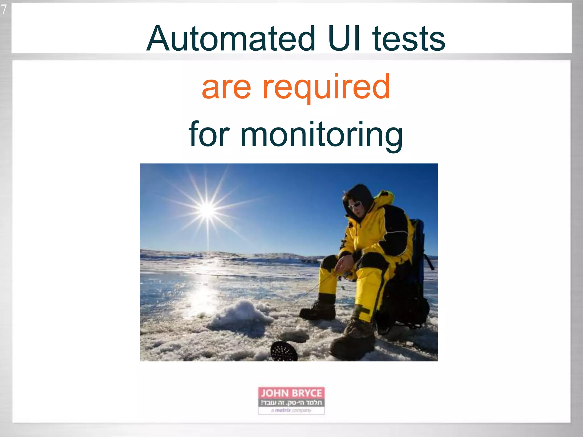 7 Automated UI tests are required for monitoring 