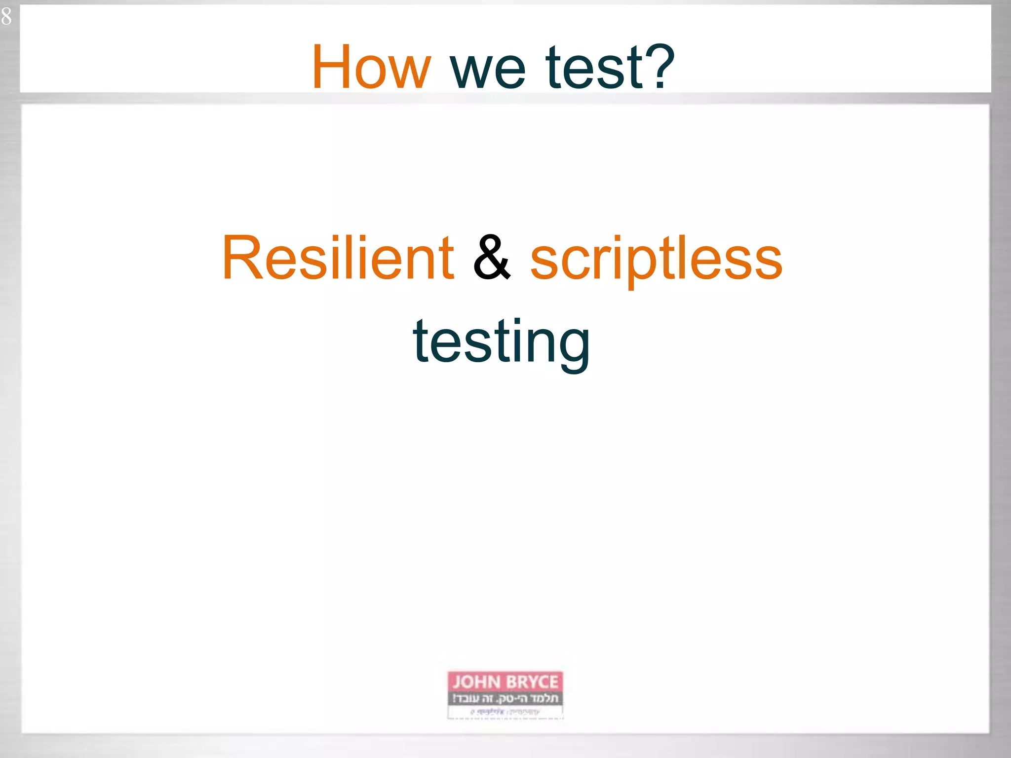 8 Automated UI testing in uncontrollably improving environment Resilient & scriptless testing How we test? 